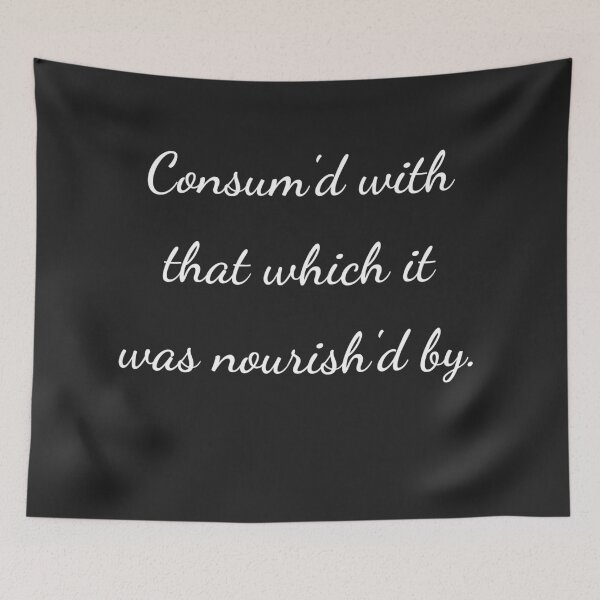 Item preview, “Consum'd with that which it was nourish’d by.” - handwriting white designed and sold by ariksworld.