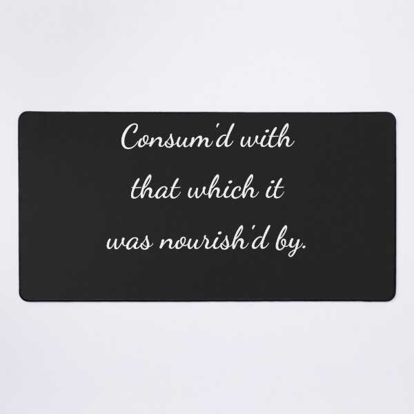 Item preview, “Consum'd with that which it was nourish’d by.” - handwriting white designed and sold by ariksworld.
