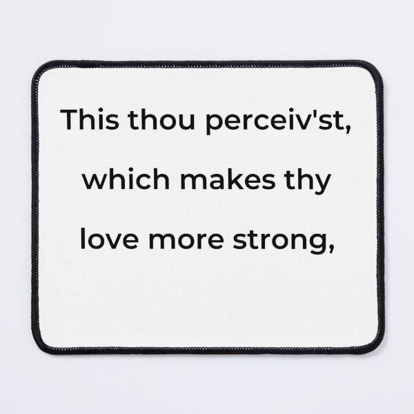 Item preview, “This thou perceiv’st, which makes thy love more strong,” - print black designed and sold by ariksworld.