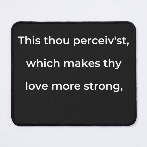 Item preview, “This thou perceiv’st, which makes thy love more strong,” - print white designed and sold by ariksworld.