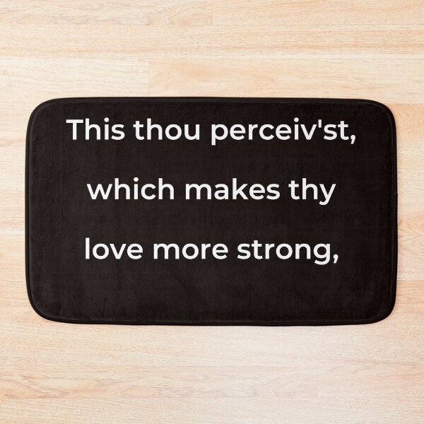 Item preview, “This thou perceiv’st, which makes thy love more strong,” - print white designed and sold by ariksworld.