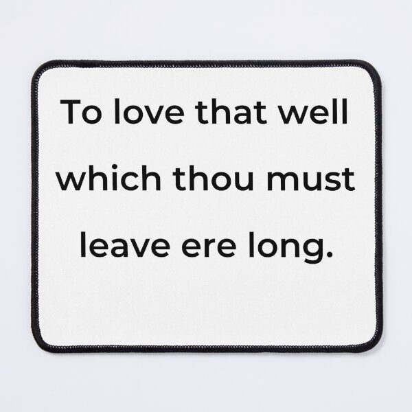 Item preview, “To love that well which thou must leave ere long.” - print black designed and sold by ariksworld.