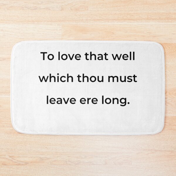 Item preview, “To love that well which thou must leave ere long.” - print black designed and sold by ariksworld.