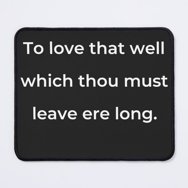 Item preview, “To love that well which thou must leave ere long.” - print white designed and sold by ariksworld.