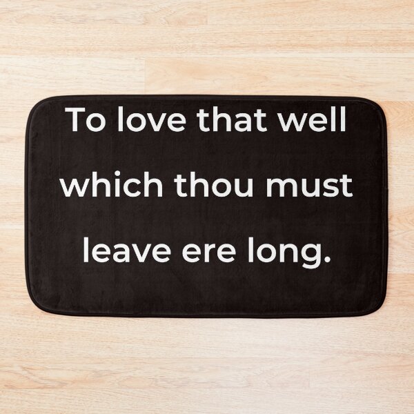 Item preview, “To love that well which thou must leave ere long.” - print white designed and sold by ariksworld.