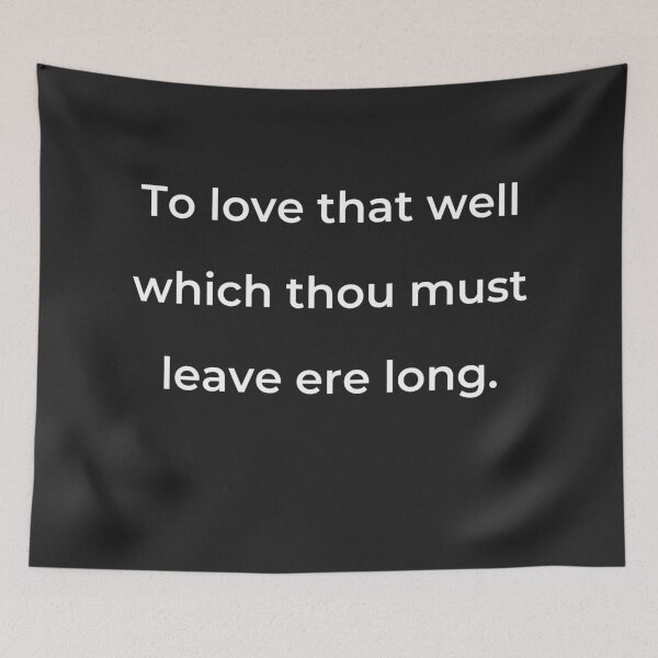 Item preview, “To love that well which thou must leave ere long.” - print white designed and sold by ariksworld.
