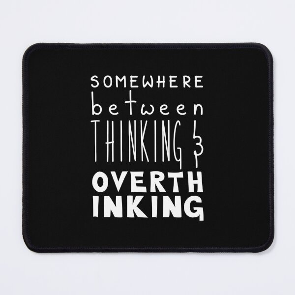Item preview, Somewhere Between Thinking And Overthinking, Funny Quote designed and sold by Mooi Studio.