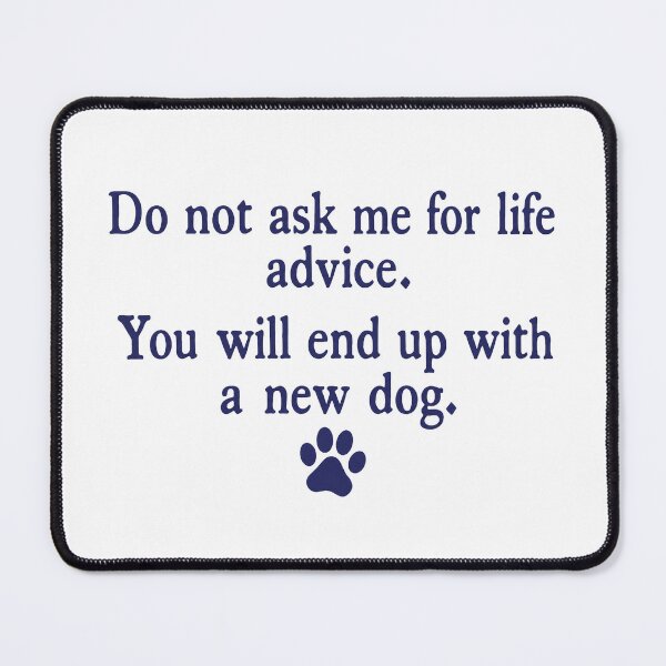 Item preview, Do Not Ask Me For Life Advice, Funny Dog Mom Quote designed and sold by Jikkermanccini.