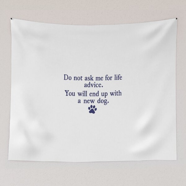 Item preview, Do Not Ask Me For Life Advice, Funny Dog Mom Quote designed and sold by Jikkermanccini.