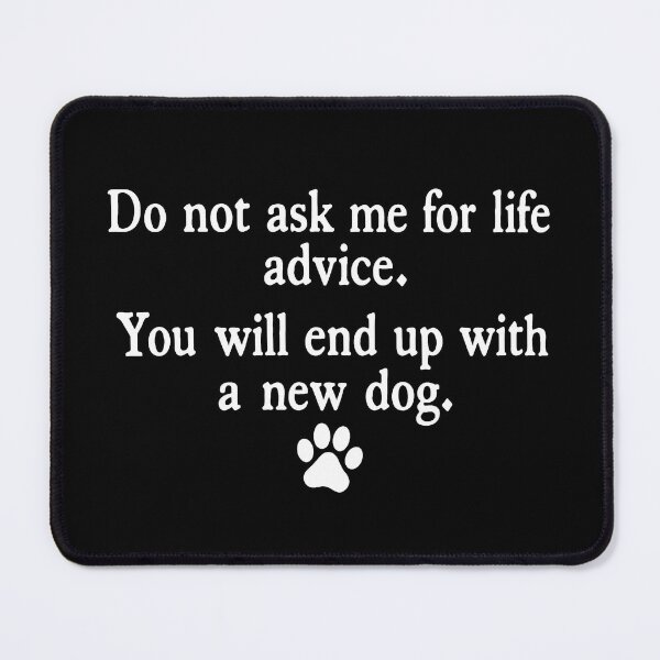 Item preview, Do Not Ask Me For Life Advice, Funny Dog Mom Quote 2 designed and sold by Jikkermanccini.