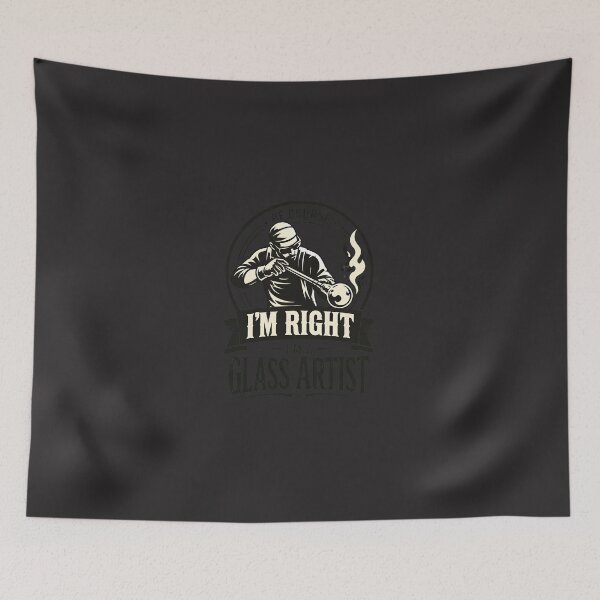 Item preview, Of Course I'm Right I'm A Glass Artist designed and sold by flankaocau.