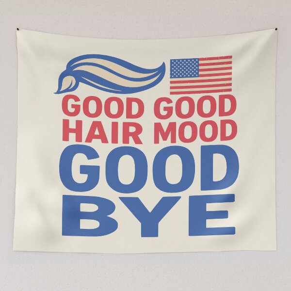 Item preview, Good hair good mood good bye funny barber anti-Trump designed and sold by Colorfulman.