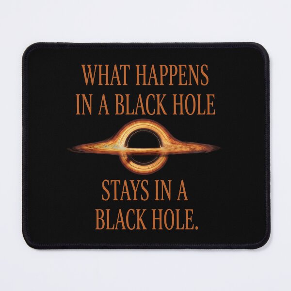 Item preview, What Happens in a Black Hole Stays in a Black Hole designed and sold by Shopeon Designs.