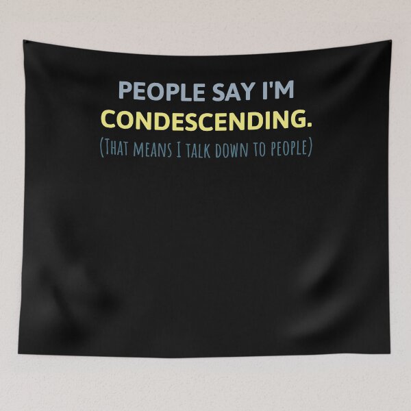 Item preview, People Say I'm Condescending designed and sold by Kieran Abbott.
