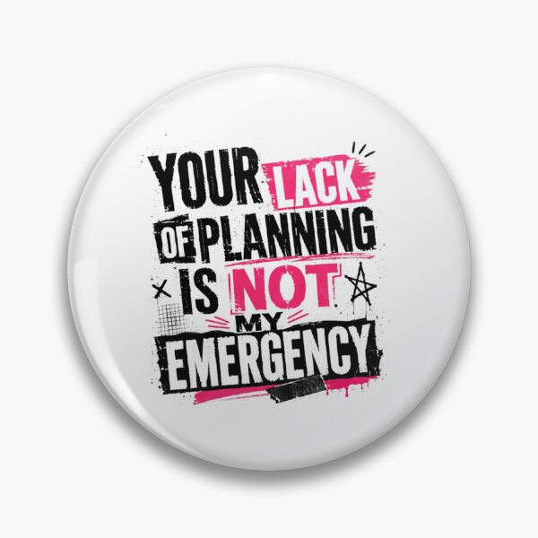 Item preview, Your Lack Of Planning Is Not My Emergency Funny Professional Boundary Quote designed and sold by SkeletonsDanger.