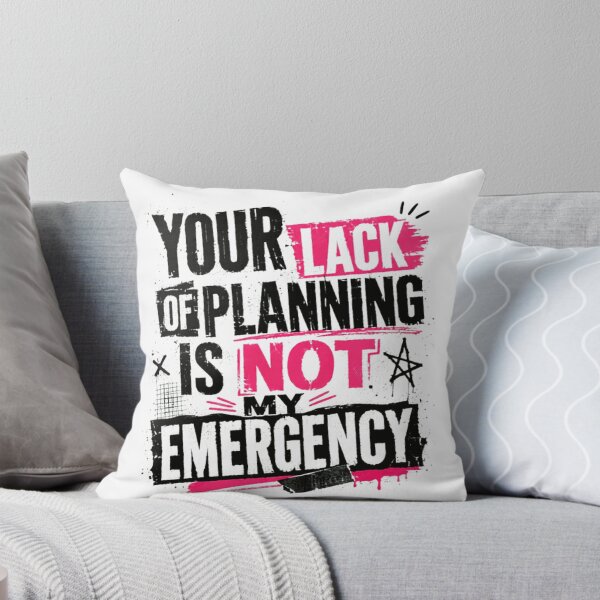 Item preview, Your Lack Of Planning Is Not My Emergency Funny Professional Boundary Quote designed and sold by SkeletonsDanger.