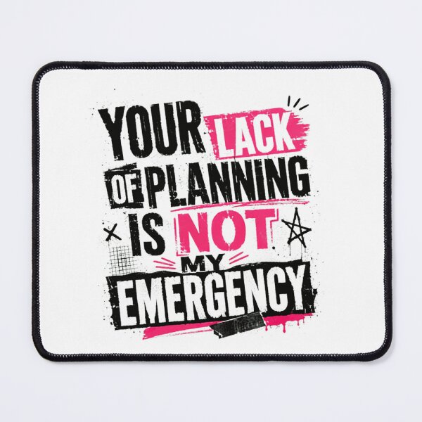 Item preview, Your Lack Of Planning Is Not My Emergency Funny Professional Boundary Quote designed and sold by SkeletonsDanger.
