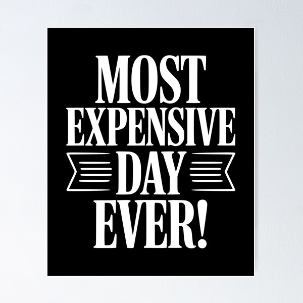 Item preview, Most Expensive Day Ever! designed and sold by Frank Ring.