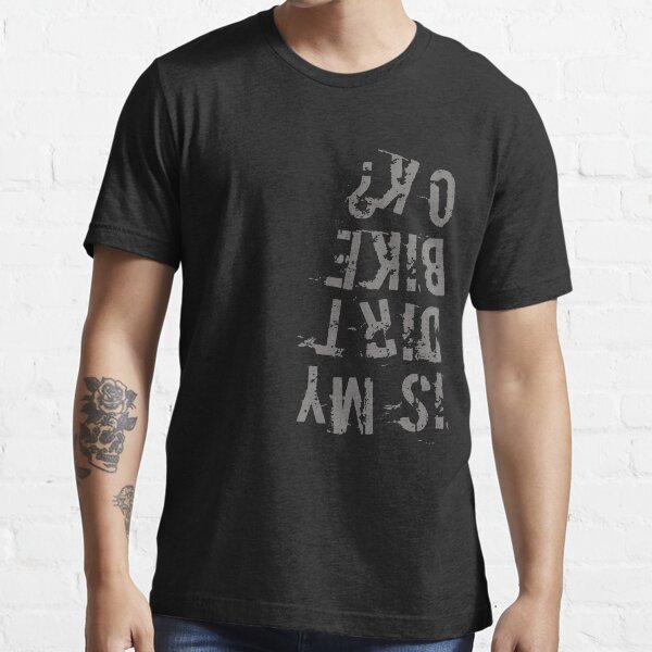 Is My Dirt Bike Ok Essential T-Shirt
