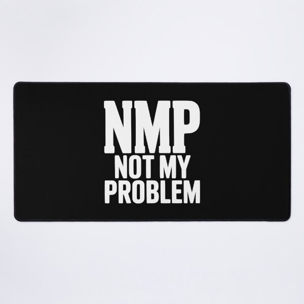 Item preview, NMP Not My Problem designed and sold by Frank Ring.
