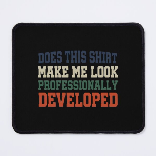 Item preview, Does This Make Me Look Professionally Developed designed and sold by weepyzumi.