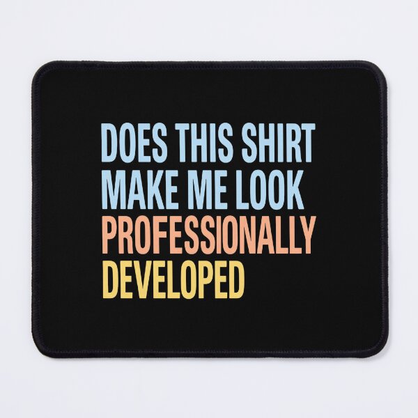 Item preview, Does This Make Me Look Professionally Developed designed and sold by weepyzumi.