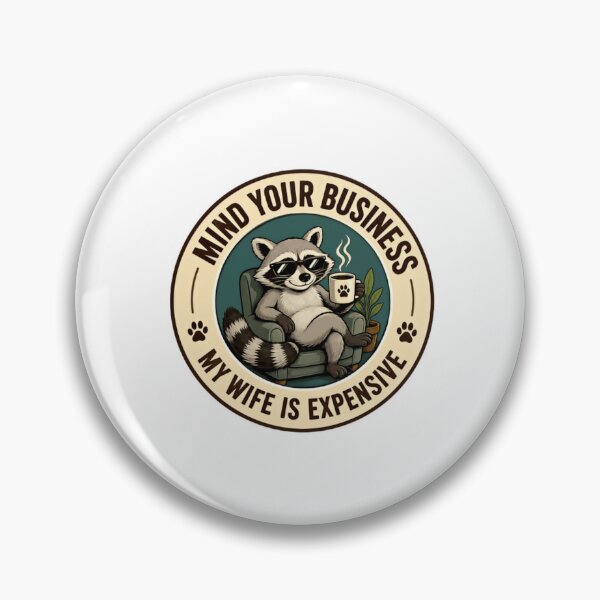 Item preview, Mind Your Business My Wife Is Expensive Raccoon Husband Humor designed and sold by HumansStuck12.