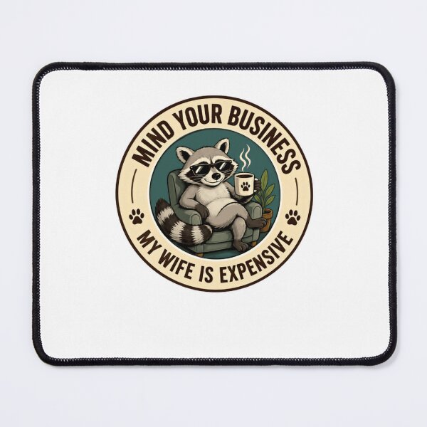 Item preview, Mind Your Business My Wife Is Expensive Raccoon Husband Humor designed and sold by HumansStuck12.