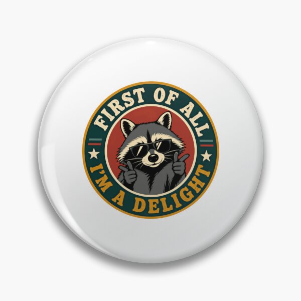 Item preview, First Of All I'm A Delight Raccoon Sarcastic Humor Confident Attitude designed and sold by HumansStuck12.