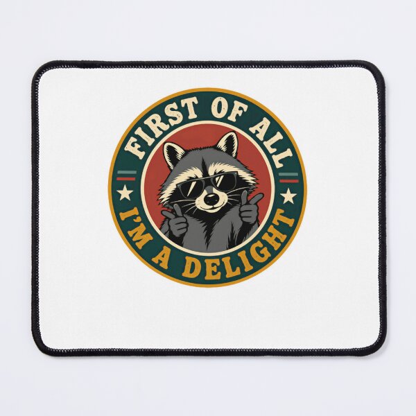 Item preview, First Of All I'm A Delight Raccoon Sarcastic Humor Confident Attitude designed and sold by HumansStuck12.