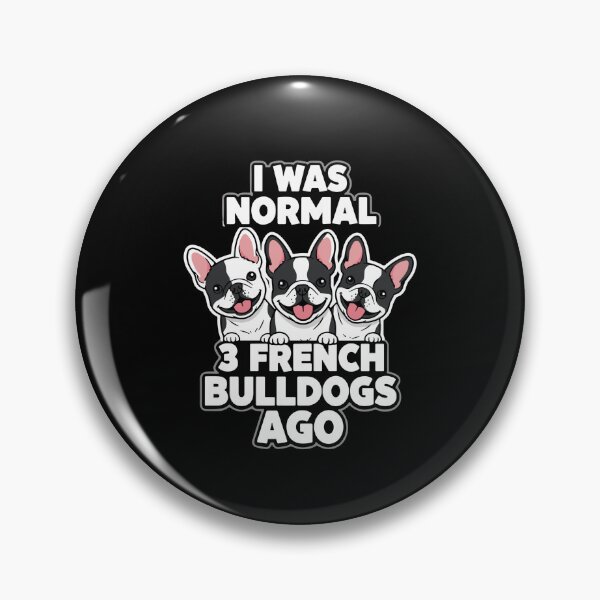 Item preview, I Was Normal 3 French Bulldogs Ago Dog Lover French Bulldog Owner designed and sold by PopStars1993.