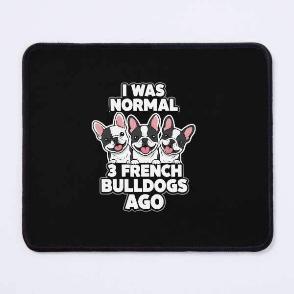 Item preview, I Was Normal 3 French Bulldogs Ago Dog Lover French Bulldog Owner designed and sold by PopStars1993.