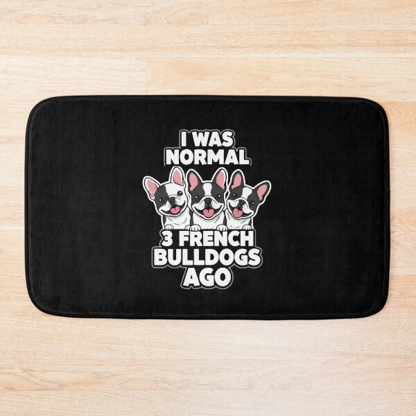 Item preview, I Was Normal 3 French Bulldogs Ago Dog Lover French Bulldog Owner designed and sold by PopStars1993.