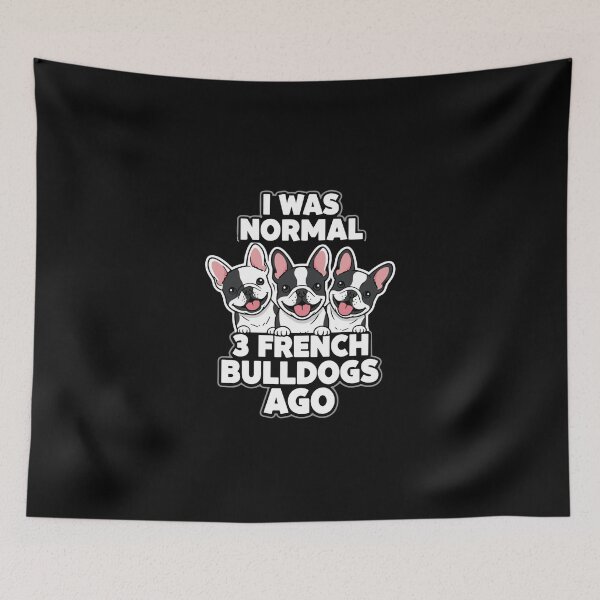 Item preview, I Was Normal 3 French Bulldogs Ago Dog Lover French Bulldog Owner designed and sold by PopStars1993.