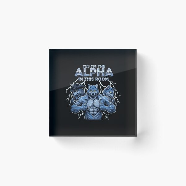 Item preview, Yes I'm The Alpha In This Room Wolf Pack Male Dominance Confidence designed and sold by PopStars1993.
