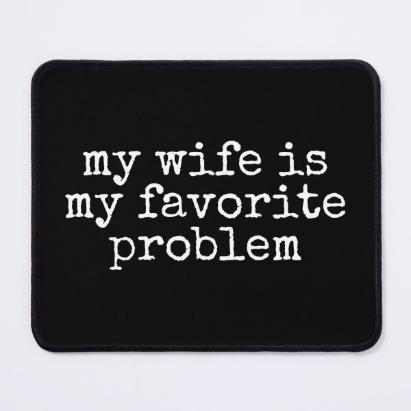 Item preview, My Wife Is My Favorite Problem designed and sold by DemureArtsy.