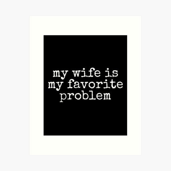 Item preview, My Wife Is My Favorite Problem designed and sold by DemureArtsy.
