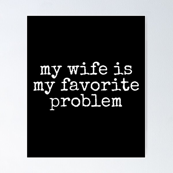 Item preview, My Wife Is My Favorite Problem designed and sold by DemureArtsy.
