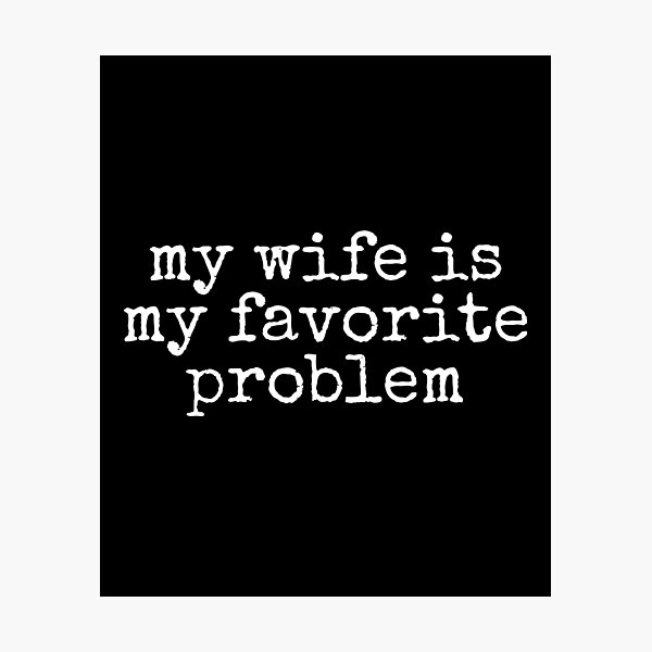 Item preview, My Wife Is My Favorite Problem designed and sold by DemureArtsy.