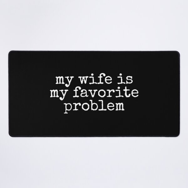 Item preview, My Wife Is My Favorite Problem designed and sold by DemureArtsy.