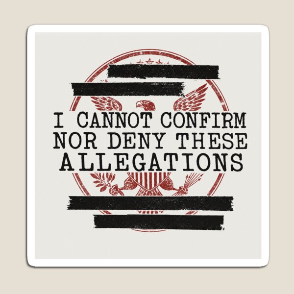 Item preview, I Cannot Confirm Nor Deny These Allegations Tee designed and sold by Viviglow.