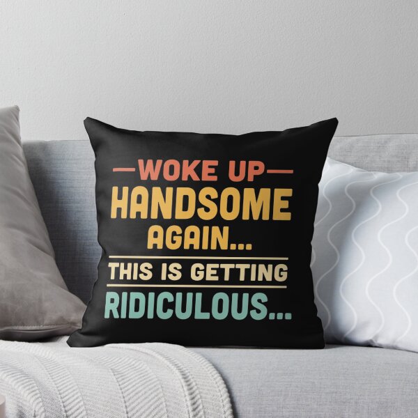 Item preview, Woke up handsome again, getting ridiculous, Sarcastic Man designed and sold by hemagamo.
