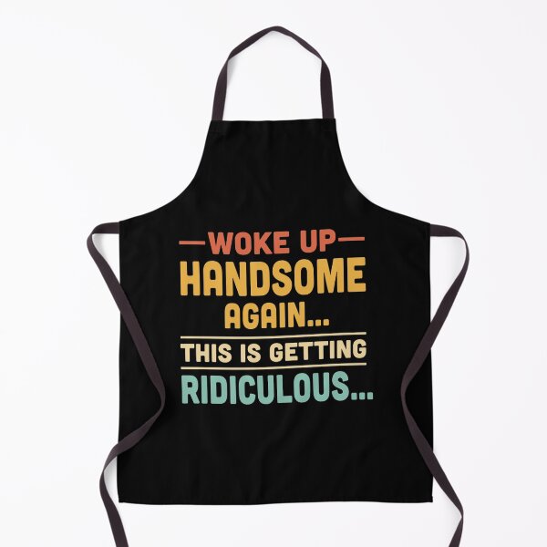 Item preview, Woke up handsome again, getting ridiculous, Sarcastic Man designed and sold by hemagamo.
