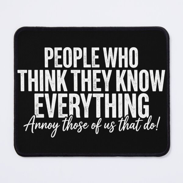 Item preview, People Who Think They Know Everything Annoy Those Of Us That Do designed and sold by axiksa10.