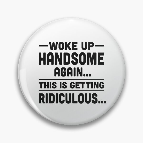 Item preview, Woke up handsome again, getting ridiculous, Sarcastic Man designed and sold by hemagamo.