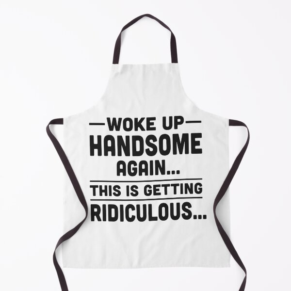 Item preview, Woke up handsome again, getting ridiculous, Sarcastic Man designed and sold by hemagamo.
