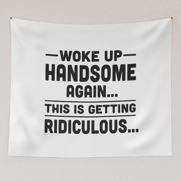 Item preview, Woke up handsome again, getting ridiculous, Sarcastic Man designed and sold by hemagamo.