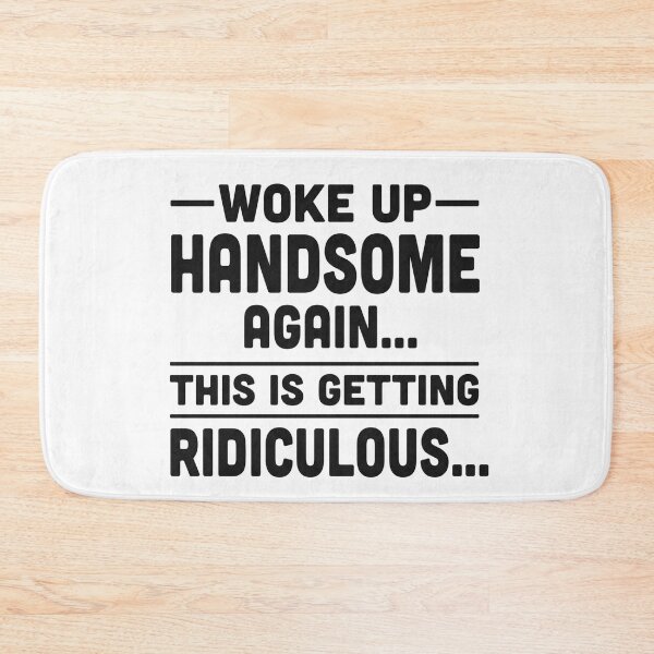Item preview, Woke up handsome again, getting ridiculous, Sarcastic Man designed and sold by hemagamo.