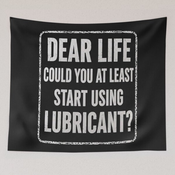 Item preview, Dear Life, Could You At Least Start Using Lubricant? designed and sold by CanvasRebel.