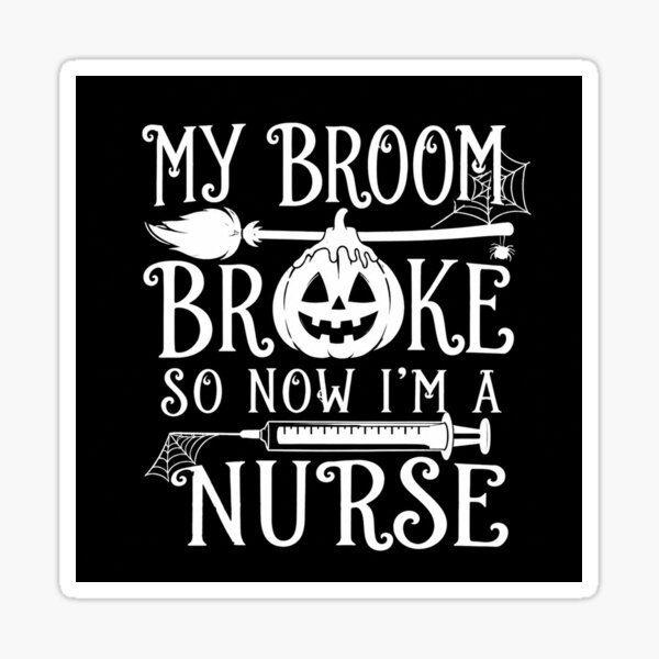Item preview, NURSE HALLOWEEN my broom broke so now i’m a nurse designed and sold by YNELENT.